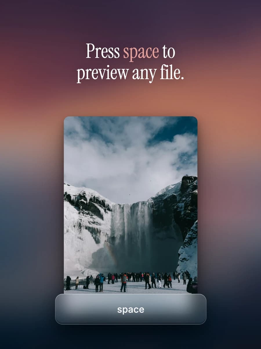 Press space to preview any file.